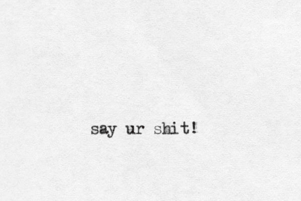 say ur shit!