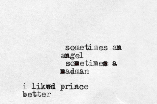 sometimes an ngel a sometimes a madman i likwd e ed prince better