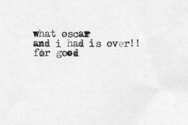 what oscar and i had is over!! fi or good