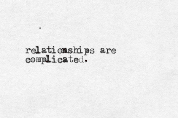 relationships are complicated.