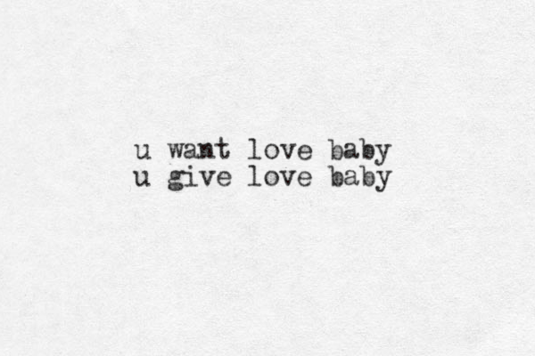 u want love baby u give love baby