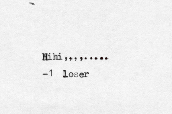 hihi,,,,..... H H -1 loser