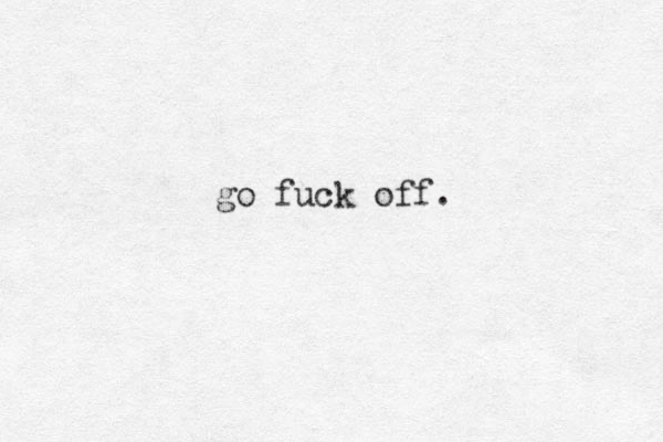 go fuck off.