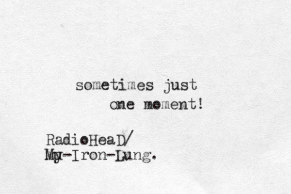 sometimes just one moment! RadioHeaD/ M mu y-Iron-Lung.