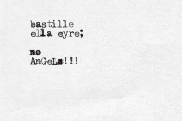 bastille ella eyre; no AnGeLs!!!