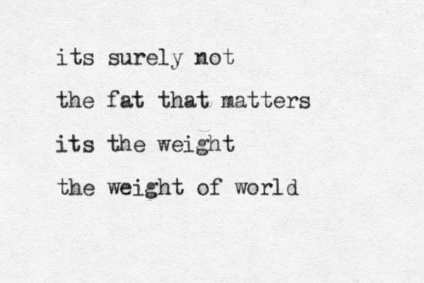 its surely not the fat that matters its the weight the weight of world