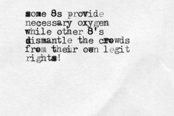 some 8s provide necessary oxygen while other 8's s d dismantle the crowds from theu ir oe wn legit rights!