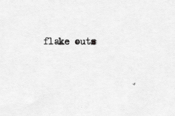 flake outs