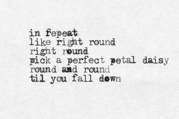 in fepeat r like right round right round pick a perfect petal daisy round and round til you fall down 