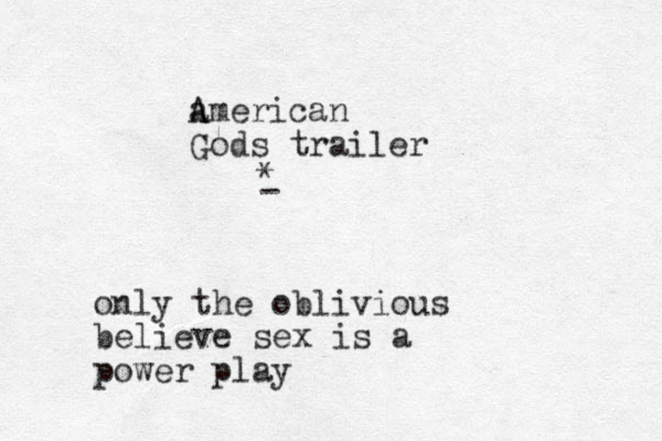 american Gods trailer A A * - only the oblivious believe sex is a power play