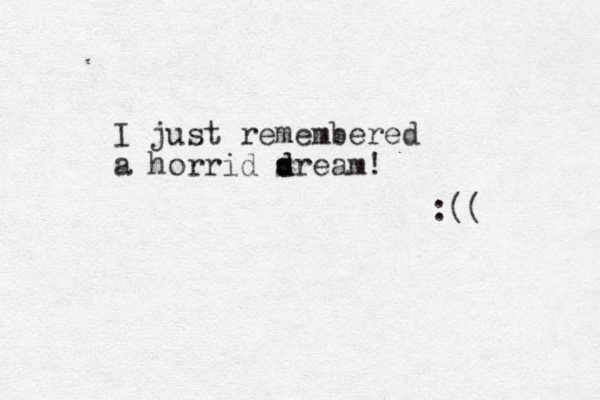 I just remembered a horrid sream d d ! :(( 