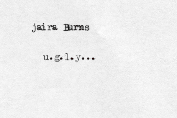 jaira Burns u.g.l.y...