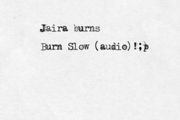 Jaira burns Burn Slow (audio) !;) p