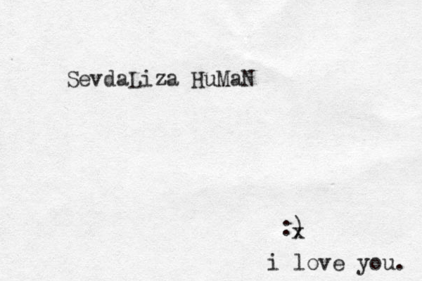 :) x i love you. SevdaLiza HuMaN