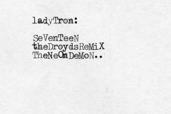 ladyTron: SeVenTeeN theDroydsReMiX TheNe0nDeMoN..