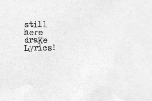 still here draKe Lyrics!