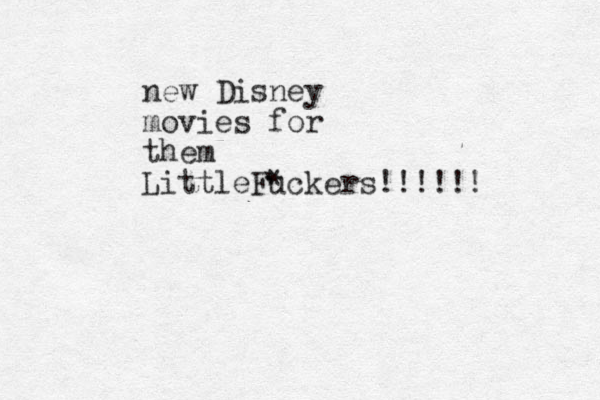 new Disney movies for them LittleFuckers * !!!!!!