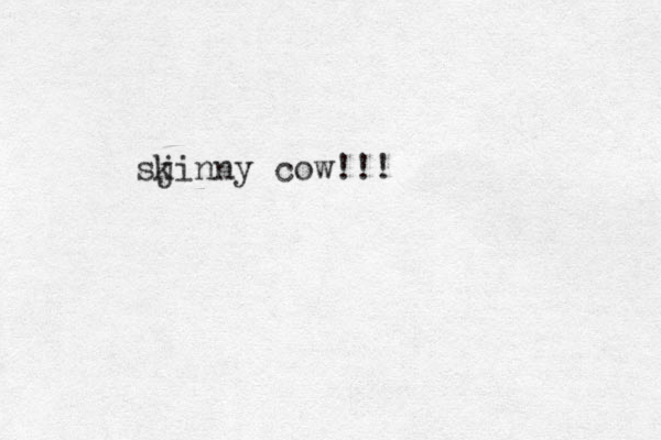 skinny cow! j !!