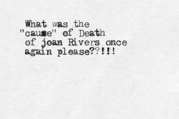 w What was the cause" " of Death of joan Rivers once again please??!!!