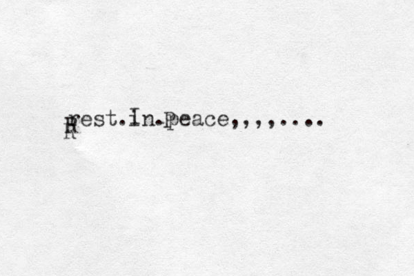 rest.in.peace,,,,.... R R I P 