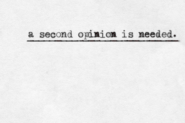 a second opinion is needed. ___________________________ 