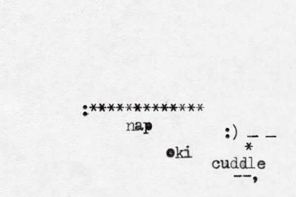 :************* nap p oki :) _ _ * cuddle --,