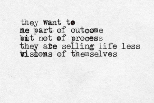 they want to me ne part of outco ome bi i ut not of process they ate re selling life less b vi viso i ions of themselves