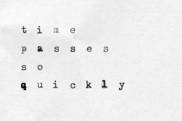 t i m e p a s s e s s o a q q u i c k l y