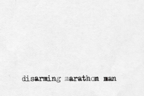 disarming marathon man