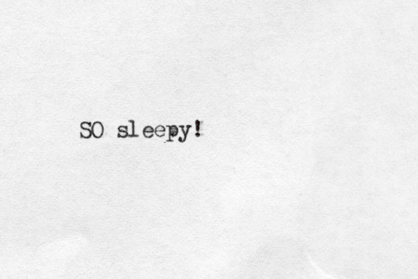SO sleepy!