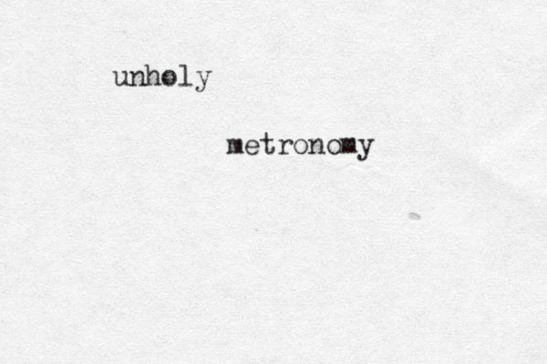 unholy metronomy