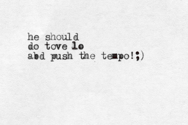 he should do tove lo abd push the tempo!;) 