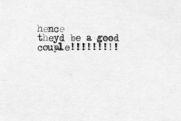 hence theyd be a good couple!!!!!!!!!