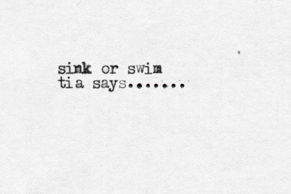 sink or swim tia says.......