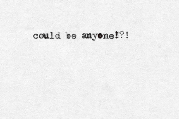 could be anyone!?!
