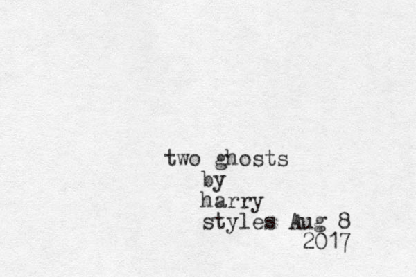 two ghosts by harry styles Aug 8 2017