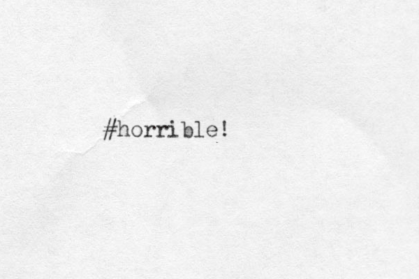 #horrible!