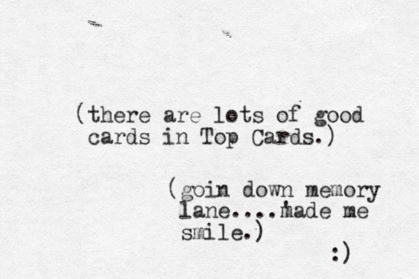 (there are lots of good cards in Top Cards.) (goin down memory lane....'a m m de me smile.) :) 