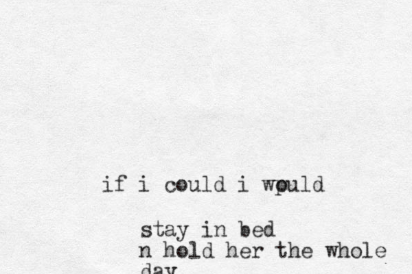 if i could i wpuld o stay in bed n hold her the whole day