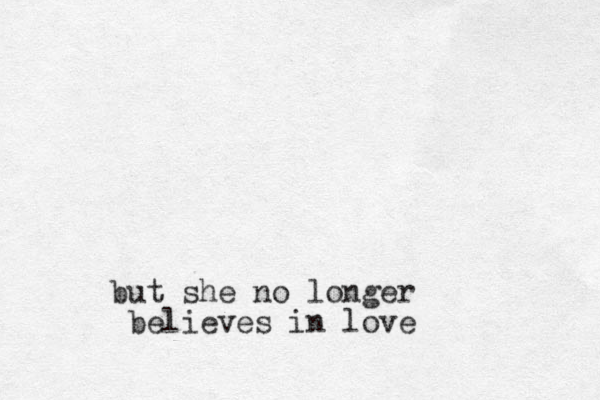 but she no longer believes in love