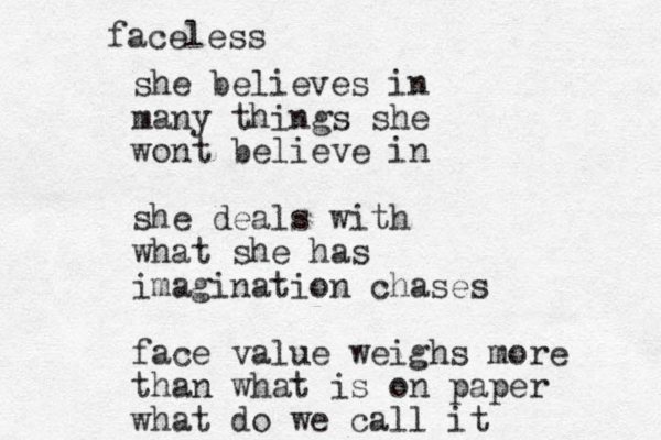 she believes in many things she wont believe in she deals with what she has imagination chases face value weighs more than what is on paper what do we call it faceless 