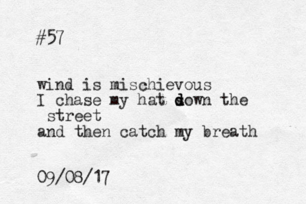 #57 wind is mischievous I chase my hat sown d d d the street and then catch my breath 09/08/17