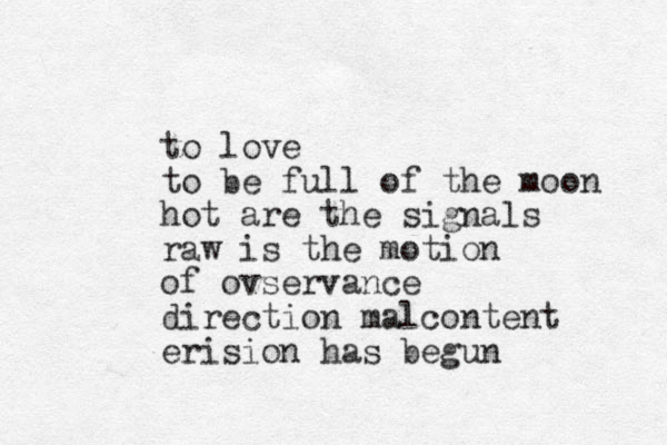to love to be full of the moon hot are the signals raw is the motion of ovservance direction malcontent erision has begun