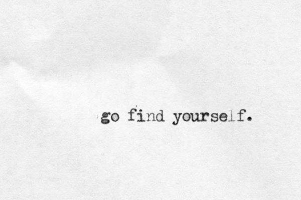 go find yourself. 