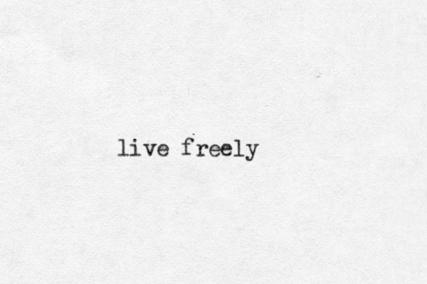 live freely