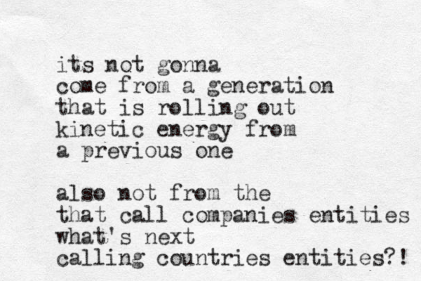 its not gonna come from a generation that is rolling out kinetic energy from a previous one also not from the that call companies entities what's next calling countries entities?! 