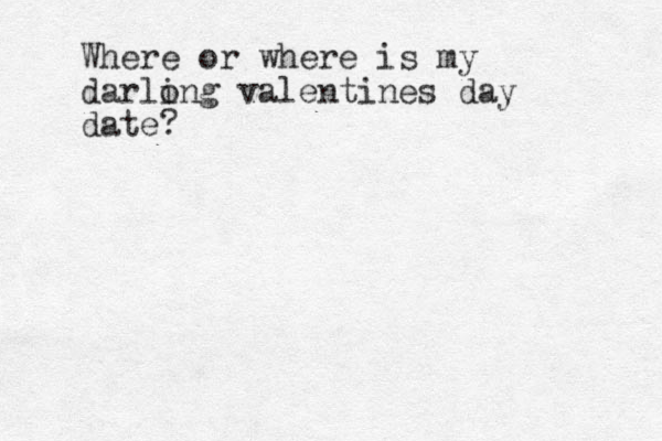 Where or where is my darlong i valentine s day date?
