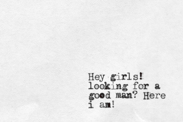 Hey girls! looking for a good man? Here i am!
