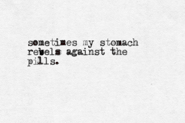 sometimes my stomach revels b b against the pills.
