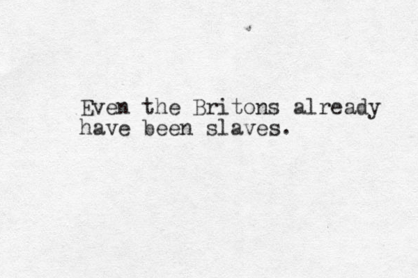 Even the Britons already have been slaves.
